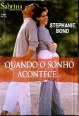Sabrina 1588 - Stephanie Bond - Quando o sonho acontece...