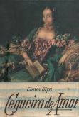 Biblioteca das Moças - Elynor Glyn - Cegueira de amor
