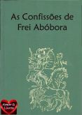 José Mauro de Vasconcelos - As confissões de Frei Abóbora