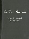Joaquim Manoel de Macedo - Os dois amores
