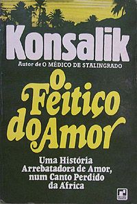 Heinz G. Konsalik - O feitiço do amor