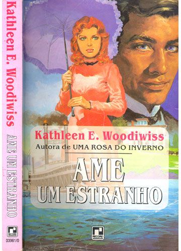 Kathleen E. Woodiwiss - Ame um estranho