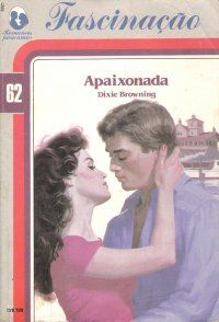 Fascinação 62 - Dixie Browning - Apaixonada