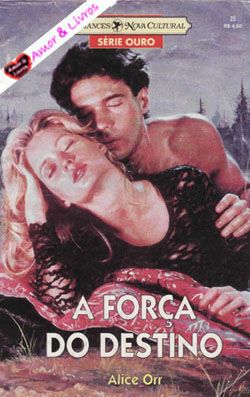 Série Ouro 023 - Alice Orr - A força do destino