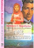 Kathleen E. Woodiwiss - Ame um estranho