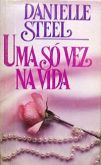 Danielle Steel - Uma Só Vez na Vida