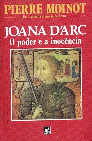 Pierre Moinot - Joana D'Arc, o poder e a inocência